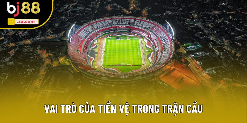 Vai trò của tiền vệ trong trận cầu Vai trò của tiền vệ trong trận cầu
