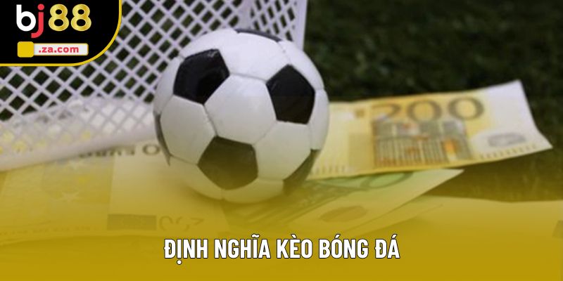 Định nghĩa kèo bóng đá Định nghĩa kèo bóng đá
