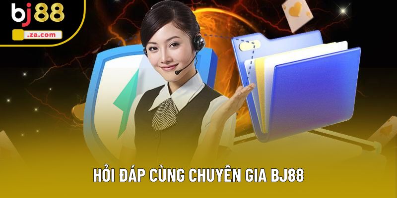 Hỏi đáp cùng chuyên gia BJ88 Hỏi đáp cùng chuyên gia BJ88