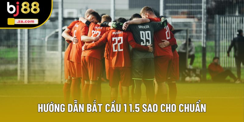 Hướng dẫn bắt cầu 1 1.5 sao cho chuẩn Hướng dẫn bắt cầu 1 1.5 sao cho chuẩn