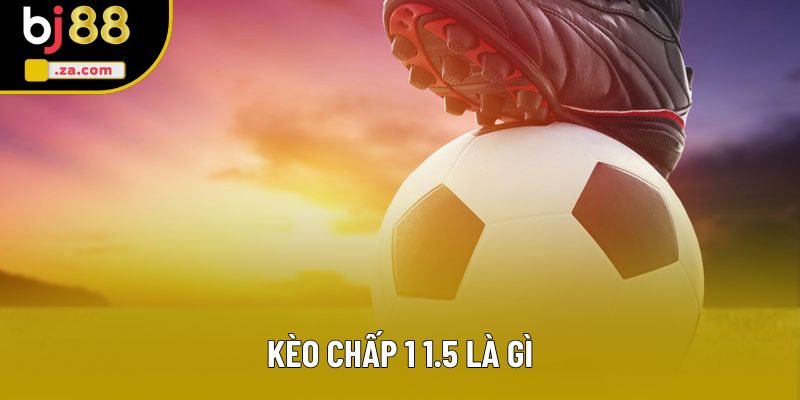 Kèo Chấp 1 1.5 Là Gì? Tất Tần Tật Kiến Thức Cần Biết Cho Tân Thủ 1 Kèo Chấp 1 1.5 Là Gì? Bộ Hướng Dẫn Toàn Tập Cho Newbie