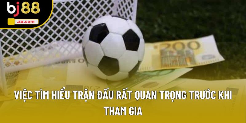 Việc tìm hiểu trận đấu rất quan trọng trước khi tham gia Việc tìm hiểu trận đấu rất quan trọng trước khi tham gia