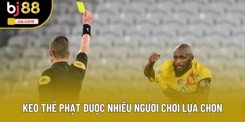Kèo thẻ phạt được nhiều người chơi lựa chọn Kèo thẻ phạt được nhiều người chơi lựa chọn
