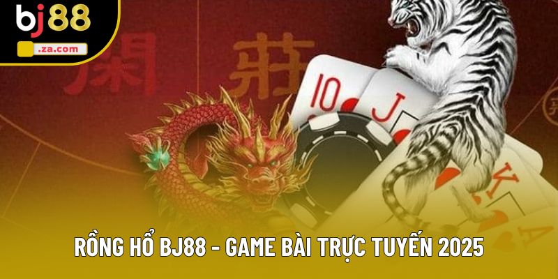 Rồng Hổ BJ88 - Hướng Dẫn Cách Chơi Và Mẹo Thắng Lớn Từ Chuyên Gia 1 Rồng Hổ BJ88 - Game Bài Trực Tuyến Kịch Tính Nhất 2025