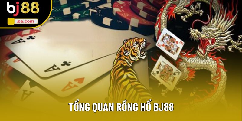 Tổng quan Rồng hổ BJ88 Tổng quan Rồng hổ BJ88